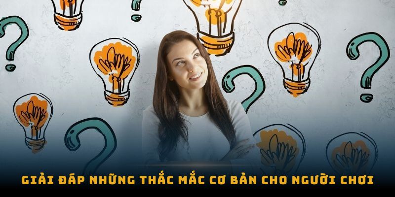 Giải đáp những thắc mắc cơ bản cho người chơi